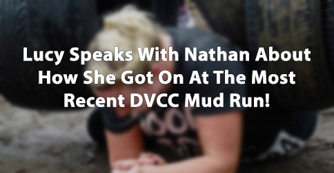 Lucy_Speaks_With_Nathan_About_How_She_Got_On_At_The_Most_Recent_DVCC_Mud_Run