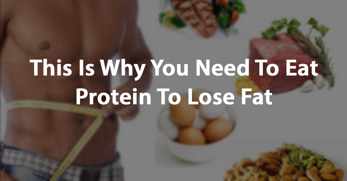 This_Is_Why_You_Need_To_Eat_Protein_To_Lose_Fat